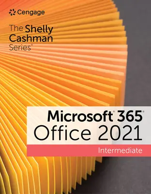 Die Shelly Cashman Reihe Microsoft 365 & Office 2021 Mittelstufe - The Shelly Cashman Series Microsoft 365 & Office 2021 Intermediate