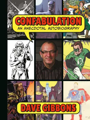 Konfabulation: Eine anekdotische Autobiographie von Dave Gibbons - Confabulation: An Anecdotal Autobiography by Dave Gibbons