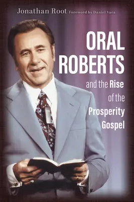 Oral Roberts und der Aufstieg des Wohlstandsevangeliums - Oral Roberts and the Rise of the Prosperity Gospel