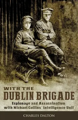 Mit der Dublin Brigade: Spionage und Attentate mit Michael Collins' Geheimdiensteinheit - With the Dublin Brigade: Espionage and Assassination with Michael Collins' Intelligence Unit