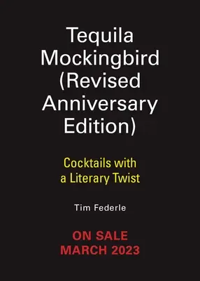 Tequila Mockingbird (Erweiterte Ausgabe zum 10. Jahrestag): Cocktails mit literarischem Einschlag - Tequila Mockingbird (10th Anniversary Expanded Edition): Cocktails with a Literary Twist