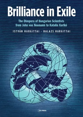 Brillanz im Exil: Die Diaspora der ungarischen Wissenschaftler von John Von Neumann bis Katalin Karik - Brilliance in Exile: The Diaspora of Hungarian Scientists from John Von Neumann to Katalin Karik