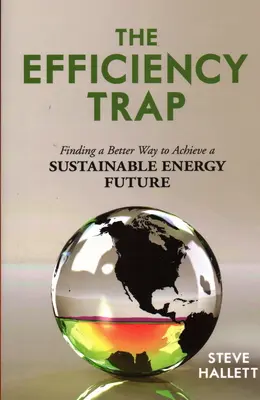 Die Effizienzfalle: Auf der Suche nach einem besseren Weg zu einer nachhaltigen Energiezukunft - The Efficiency Trap: Finding a Better Way to Achieve a Sustainable Energy Future