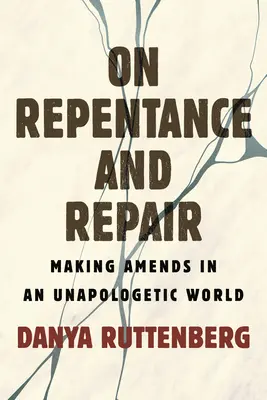 Über Reue und Wiedergutmachung: Wiedergutmachung in einer entschuldigungslosen Welt - On Repentance and Repair: Making Amends in an Unapologetic World