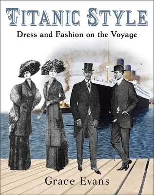 Titanic-Stil: Kleidung und Mode auf der Reise - Titanic Style: Dress and Fashion on the Voyage
