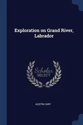 Erkundung am Grand River, Labrador - Exploration on Grand River, Labrador