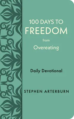 100 Tage bis zur Freiheit von Überernährung: Tägliche Andacht - 100 Days to Freedom from Overeating: Daily Devotional