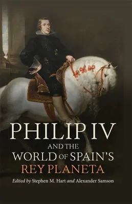 Philipp IV. und die Welt von Spaniens Rey Planeta - Philip IV and the World of Spain's Rey Planeta