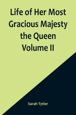 Leben Ihrer allergnädigsten Majestät der Königin Band II - Life of Her Most Gracious Majesty the Queen Volume II