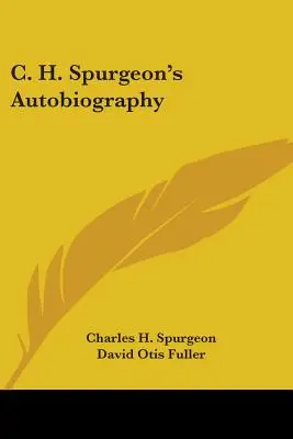 C. H. Spurgeon's Autobiographie - C. H. Spurgeon's Autobiography