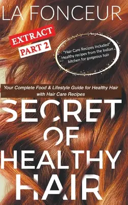 Das Geheimnis gesunder Haare Extrakt Teil 2 (Farbdruck): Ihr kompletter Ernährungs- und Lebensführungsratgeber für gesundes Haar + Diätpläne + Rezepte - Secret of Healthy Hair Extract Part 2 (Full Color Print): Your Complete Food & Lifestyle Guide for Healthy Hair + Diet Plans + Recipes
