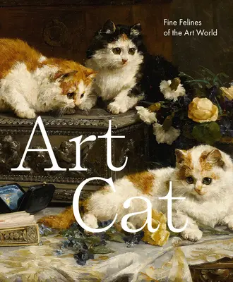 Art Cat: Feine Katzen aus der Welt der Kunst - Art Cat: Fine Felines of the Art World