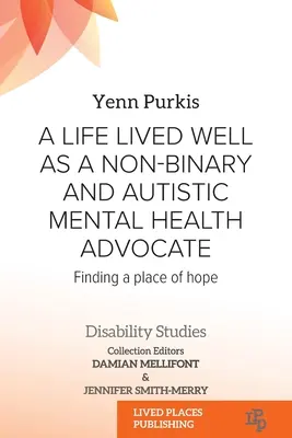 Ein gut gelebtes Leben als nicht-binäre und autistische Anwältin für psychische Gesundheit: Einen Ort der Hoffnung finden - A Life Lived Well as a Non-binary and Autistic Mental Health Advocate: Finding a Place of Hope