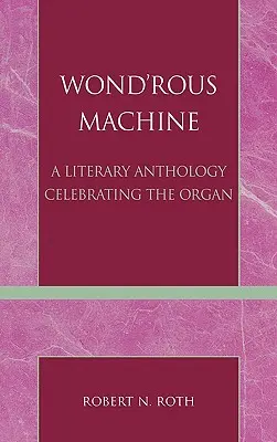 Wond'rous Machine: Eine literarische Anthologie zur Huldigung der Orgel - Wond'rous Machine: A Literary Anthology Celebrating the Organ