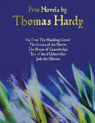 Fünf Romane von Thomas Hardy - Far from the Madding Crowd, Die Rückkehr des Einheimischen, Der Bürgermeister von Casterbridge, Tess of the D'Urbervilles, Jude the Obs - Five Novels by Thomas Hardy - Far from the Madding Crowd, the Return of the Native, the Mayor of Casterbridge, Tess of the D'Urbervilles, Jude the Obs