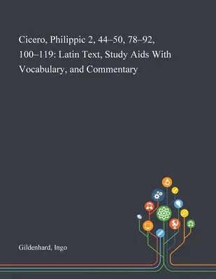 Cicero, Philipper 2, 44-50, 78-92, 100-119: Lateinischer Text, Studienhilfe mit Wortschatz und Kommentar - Cicero, Philippic 2, 44-50, 78-92, 100-119: Latin Text, Study Aids With Vocabulary, and Commentary