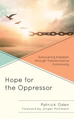 Hoffnung für den Unterdrücker: Die Entdeckung der Freiheit durch transformative Gemeinschaft - Hope for the Oppressor: Discovering Freedom through Transformative Community