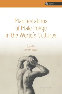 Manifestationen des Männerbildes in den Kulturen der Welt - Manifestations of Male Image in the World's Cultures
