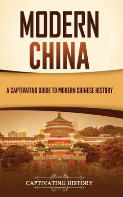 Das moderne China: Ein fesselnder Leitfaden für die moderne chinesische Geschichte - Modern China: A Captivating Guide to Modern Chinese History