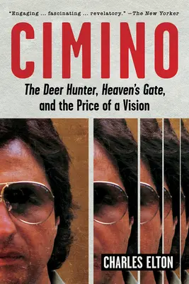 Cimino: The Deer Hunter, Heaven's Gate und der Preis einer Vision - Cimino: The Deer Hunter, Heaven's Gate, and the Price of a Vision