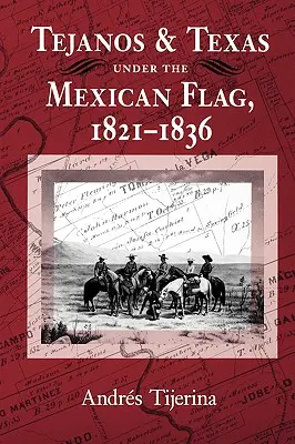 Tejanos und Texas unter der mexikanischen Flagge, 1821-1836 - Tejanos and Texas Under the Mexican Flag, 1821-1836