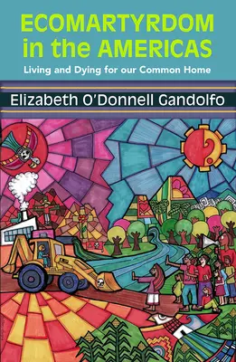 Ökomartyrannei in den Amerikas: Leben und Sterben für unser gemeinsames Haus - Ecomartyrdom in the Americas: Living and Dying for Our Common Home