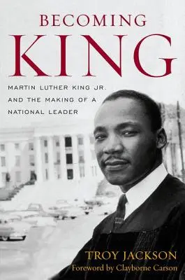 König werden: Martin Luther King Jr. und die Entstehung eines nationalen Führers - Becoming King: Martin Luther King Jr. and the Making of a National Leader