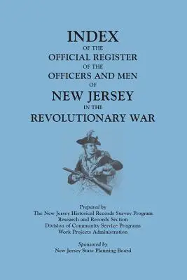Index of the Official Register of the Officers and Men of New Jersey in the Revolutionary War, von William S. Stryker. Vorbereitet von der New Jersey Histo - Index of the Official Register of the Officers and Men of New Jersey in the Revolutionary War, by William S. Stryker. Prepared by the New Jersey Histo