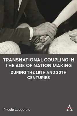 Transnationale Kopplung im Zeitalter der Nationenbildung im 19. und 20. Jahrhundert - Transnational Coupling in the Age of Nation Making During the 19th and 20th Centuries
