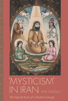 Mystik im Iran: Die safawidischen Wurzeln eines modernen Konzepts - Mysticism in Iran: The Safavid Roots of a Modern Concept