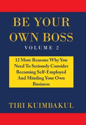 Be Your Own Boss: 12 weitere Gründe, warum Sie ernsthaft in Erwägung ziehen sollten, sich selbstständig zu machen und Ihr eigenes Geschäft zu führen - Be Your Own Boss: 12 More Reasons Why You Need to Seriously Consider Becoming Self-Employed and Minding Your Own Business