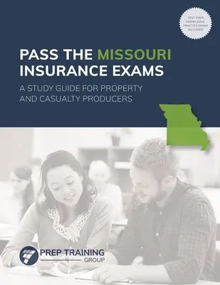 Bestehen Sie die Missouri Insurance Exams: Ein Studienleitfaden für Sach- und Haftpflichtversicherer - Pass the Missouri Insurance Exams: A Study Guide for Property and Casualty Producers