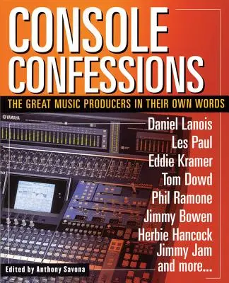 Console Confessions: Die großen Musikproduzenten in ihren eigenen Worten - Console Confessions: The Great Music Producers in Their Own Words