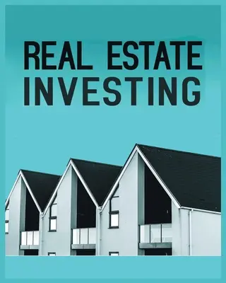 Immobilien-Investitionen: Ein umfassender Leitfaden zum Aufbau von langfristigem Reichtum durch Immobilien - Real Estate Investing: A Comprehensive Guide to Building Long-Term Wealth through Real Estate