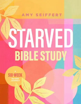 Ausgehungerte Bibelarbeit: Eine sechswöchige geführte Reise - Starved Bible Study: A Six-Week Guided Journey