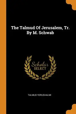 Der Talmud von Jerusalem, Tr. von M. Schwab - The Talmud Of Jerusalem, Tr. By M. Schwab