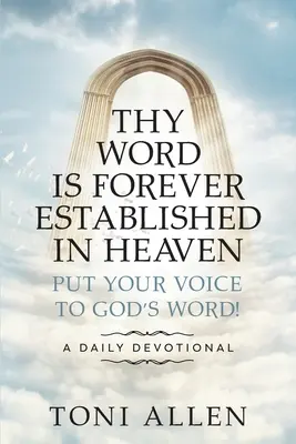 Dein Wort hat für immer Bestand im Himmel: Bringe deine Stimme in Gottes Wort ein! Eine tägliche Andacht - Thy Word Is Forever Established in Heaven: Put Your Voice to God's Word! A Daily Devotional