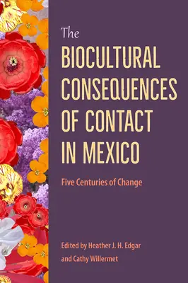 Die biokulturellen Folgen des Kontakts in Mexiko: Fünf Jahrhunderte des Wandels - The Biocultural Consequences of Contact in Mexico: Five Centuries of Change