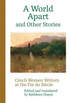 Eine Welt für sich und andere Geschichten: Tschechische Schriftstellerinnen im Fin de Sicle - A World Apart and Other Stories: Czech Women Writers at the Fin de Sicle