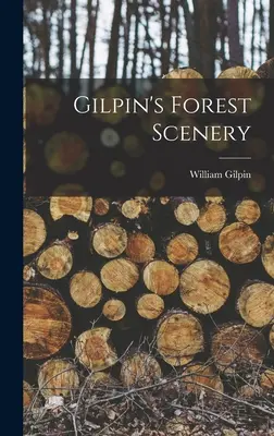 Gilpins Waldlandschaften - Gilpin's Forest Scenery