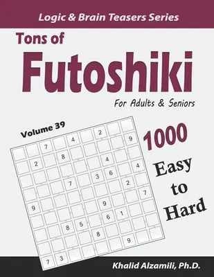 Tons of Futoshiki für Erwachsene und Senioren: 1000 leichte bis schwere Rätsel - Tons of Futoshiki for Adults & Seniors: 1000 Easy to Hard Puzzles