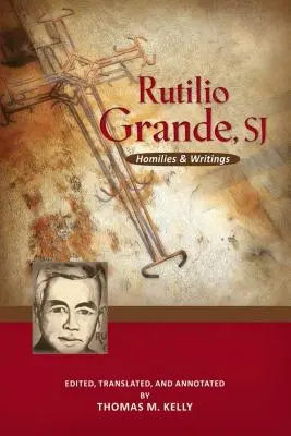 Rutilio Grande, Sj: Predigten und Schriften - Rutilio Grande, Sj: Homilies and Writings