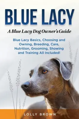 Blaue Lacy: A Blue Lacy Dog Owner's Guide - Blue Lacy: A Blue Lacy Dog Owner's Guide