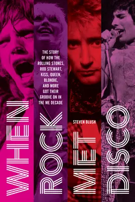 Als Rock auf Disco traf: Die Geschichte, wie die Rolling Stones, Rod Stewart, Kiss, Queen, Blondie und andere ihren Groove im Jahrzehnt Me bekamen - When Rock Met Disco: The Story of How the Rolling Stones, Rod Stewart, Kiss, Queen, Blondie and More Got Their Groove on in the Me Decade