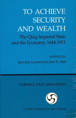 Sicherheit und Reichtum erlangen: Der kaiserliche Qing-Staat und die Wirtschaft, 1644-1911 (Ceas) - To Achieve Security and Wealth: The Qing Imperial State and the Economy, 1644-1911 (Ceas)