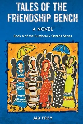 Tales of the Friendship Bench, Buch 4 der Gumbeaux Sistahs Romane - Tales of the Friendship Bench, Book 4 of the Gumbeaux Sistahs Novels