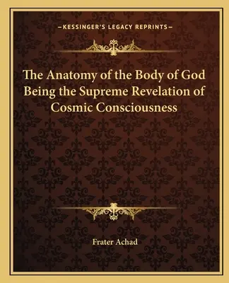 Die Anatomie des Gotteskörpers als höchste Offenbarung des kosmischen Bewusstseins - The Anatomy of the Body of God Being the Supreme Revelation of Cosmic Consciousness