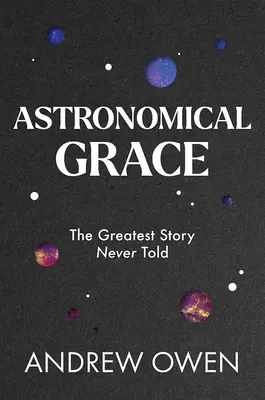Astronomische Gnade: Die größte jemals erzählte Geschichte - Astronomical Grace: The Greatest Story Never Told