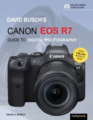 David Buschs Canon EOS R7 Leitfaden für die digitale Fotografie - David Busch's Canon EOS R7 Guide to Digital Photography