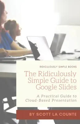 Der verblüffend einfache Leitfaden für Google Slides: Ein praktischer Leitfaden für Cloud-basierte Präsentationen - The Ridiculously Simple Guide to Google Slides: A Practical Guide to Cloud-Based Presentations